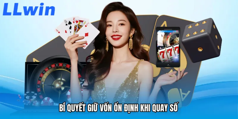 Bí quyết giữ vốn ổn định khi quay số