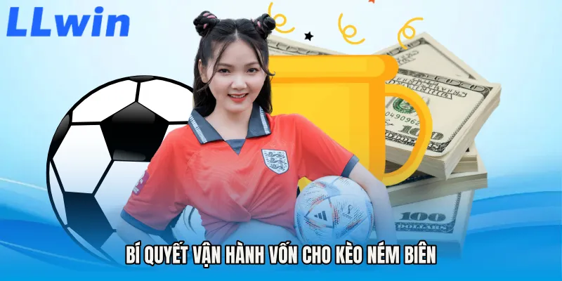 Bí quyết vận hành vốn cho Kèo ném biên
