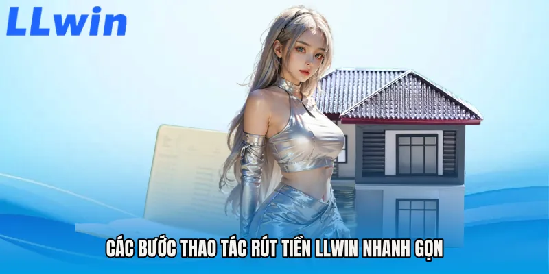 Các bước thao tác Rút tiền LLWIN nhanh gọn
