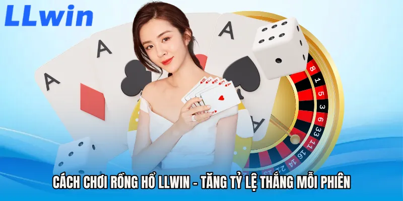 Cách Chơi Rồng Hổ LLWIN - Tăng Tỷ Lệ Thắng Mỗi Phiên