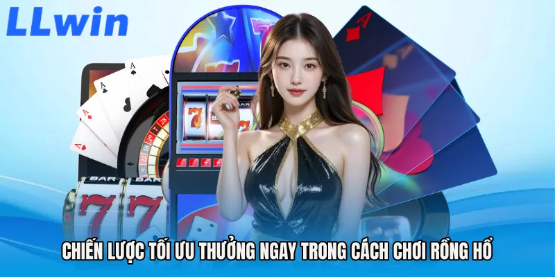 Chiến lược tối ưu thưởng ngay trong Cách chơi rồng hổ