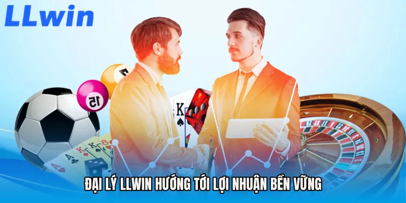 Đại lý LLWIN hướng tới lợi nhuận bền vững