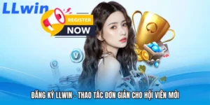 Đăng Ký LLWIN - Thao Tác Đơn Giản Cho Hội Viên Mới