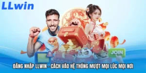 Đăng Nhập LLWIN - Cách Vào Hệ Thống Mượt Mọi Lúc Mọi Nơi