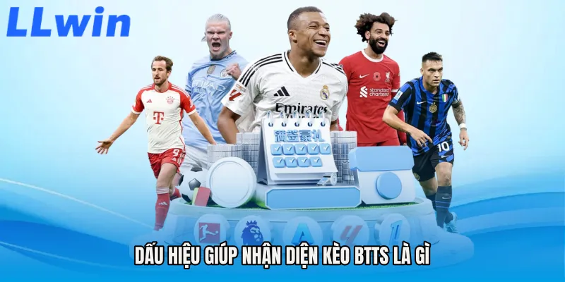 Dấu hiệu giúp nhận diện Kèo BTTS là gì