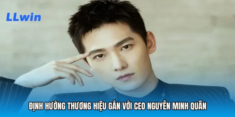 Định hướng thương hiệu gắn với CEO Nguyễn Minh Quân