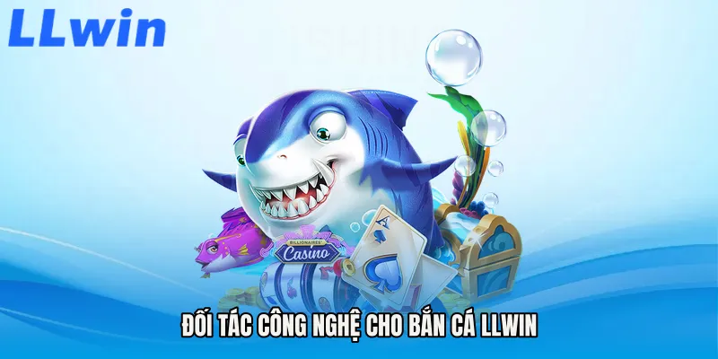 Đối tác công nghệ cho Bắn cá LLWIN
