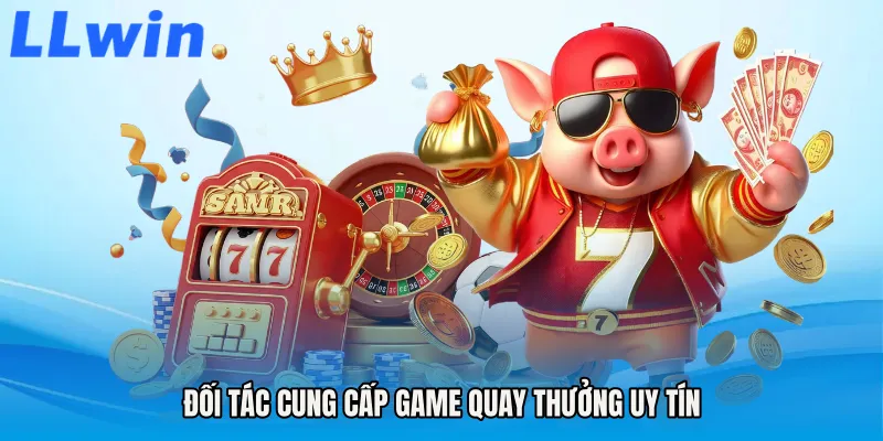 Đối tác cung cấp game quay thưởng uy tín