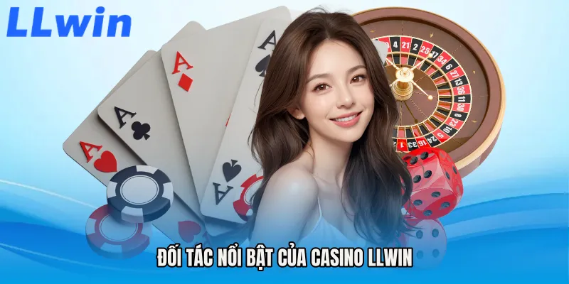 Đối tác nổi bật của Casino LLWIN