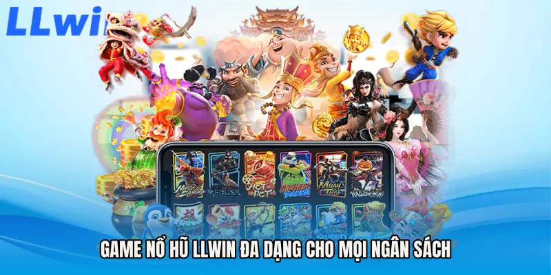 Game Nổ hũ LLWIN đa dạng cho mọi ngân sách