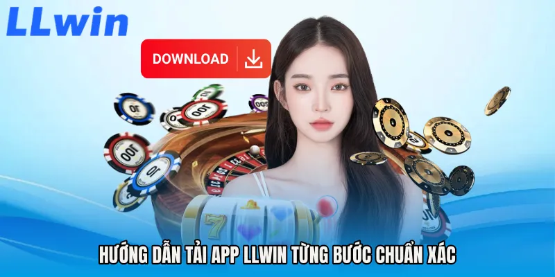 Hướng dẫn Tải app LLWIN từng bước chuẩn xác