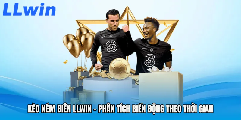 Kèo Ném Biên LLWIN - Phân Tích Biến Động Theo Thời Gian