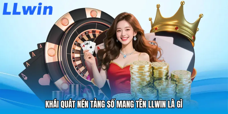 Khái quát nền tảng số mang tên LLWIN là gì