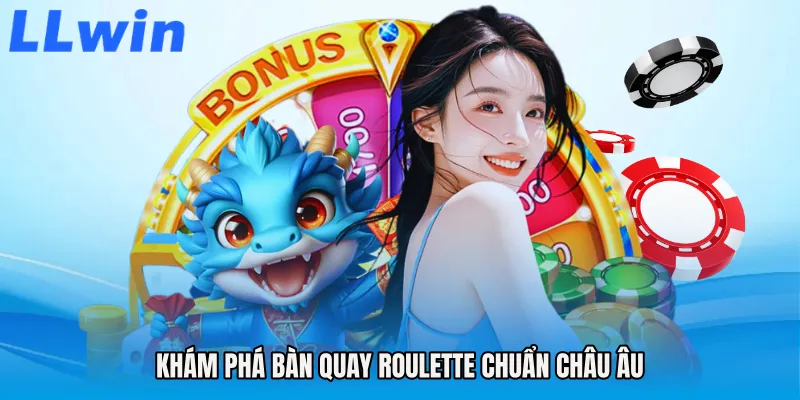 Khám phá bàn quay Roulette chuẩn châu Âu