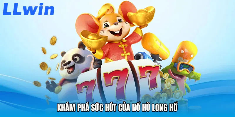 Khám phá sức hút của Nổ hũ long hổ