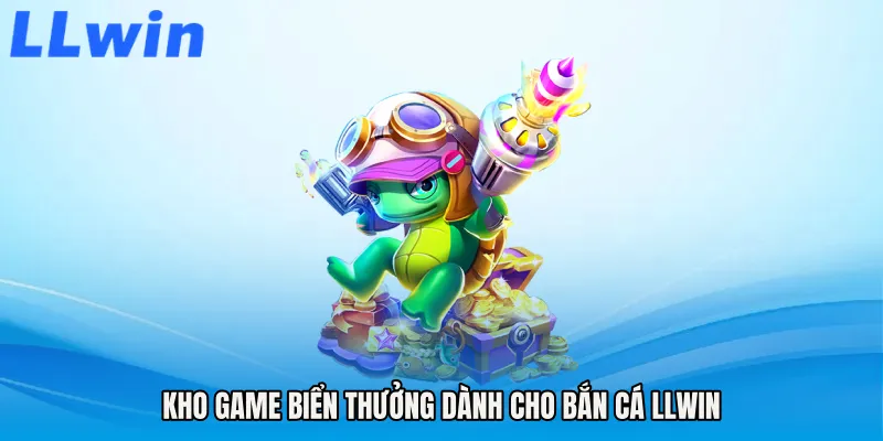Kho game biển thưởng dành cho Bắn cá LLWIN