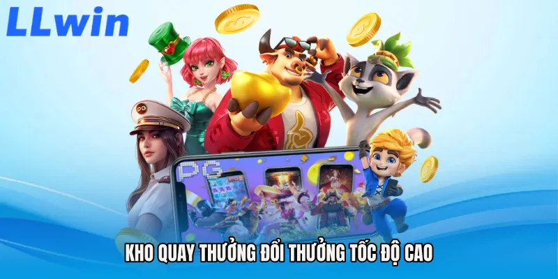 Kho quay thưởng đổi thưởng tốc độ cao
