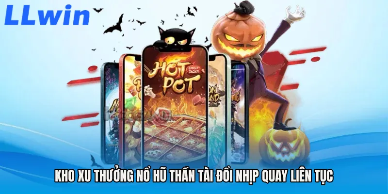 Kho xu thưởng Nổ hũ thần tài đổi nhịp quay liên tục