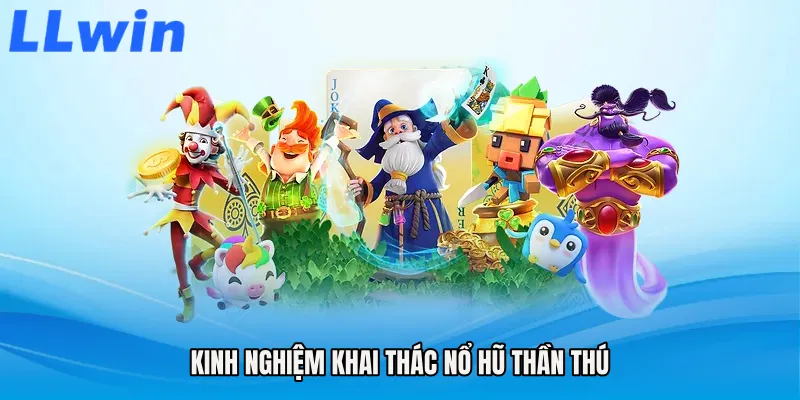 Kinh nghiệm khai thác Nổ hũ thần thú