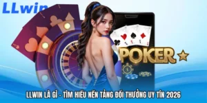 LLWIN Là Gì - Tìm Hiểu Nền Tảng Đổi Thưởng Uy Tín 2026