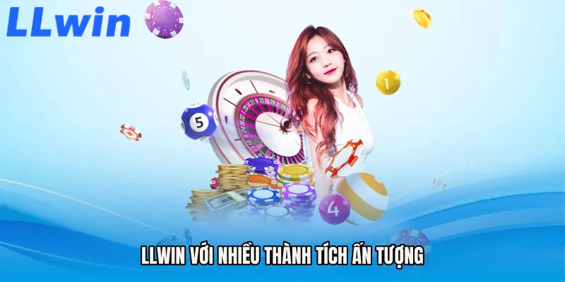 LLWIN Với Nhiều Thành Tích Ấn Tượng