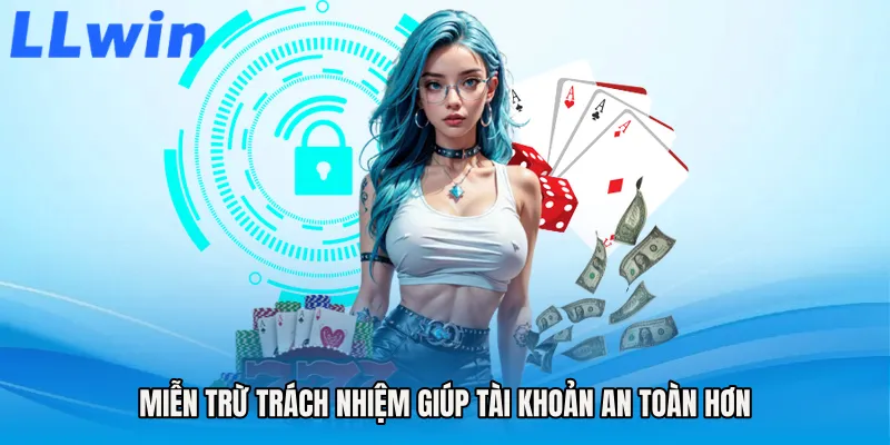 Miễn trừ trách nhiệm giúp tài khoản an toàn hơn
