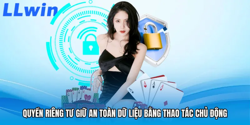 Quyền riêng tư giữ an toàn dữ liệu bằng thao tác chủ động