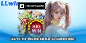 Tải App LLWIN - Ứng Dụng Bảo Mật Cao Dành Cho Mobile