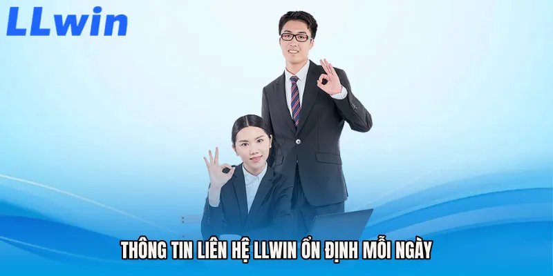 Thông tin Liên hệ LLWIN ổn định mỗi ngày