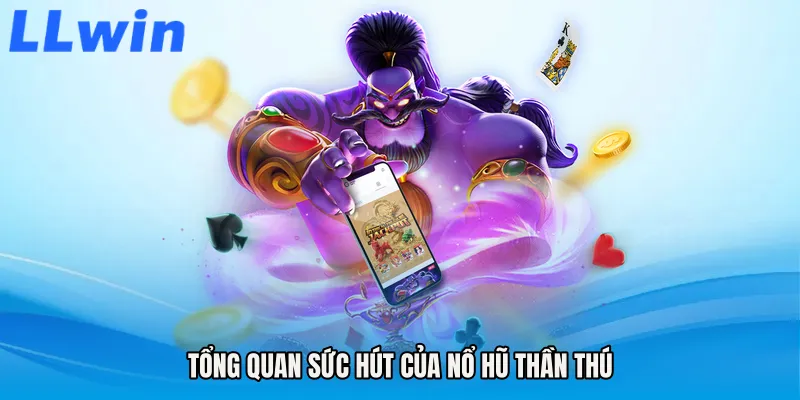 Tổng quan sức hút của Nổ hũ thần thú