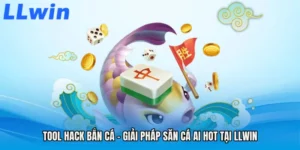 Tool Hack Bắn Cá - Giải Pháp Săn Cá AI Hot Tại LLWIN