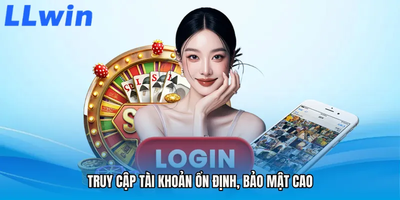 Truy cập tài khoản ổn định, bảo mật cao