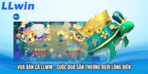 Vua Bắn Cá LLWIN - Cuộc Đua Săn Thưởng Dưới Lòng Biển